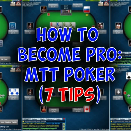How to Become Better at MTT Poker: 7 Pro-Player Tips